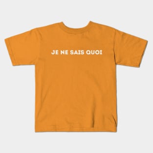 Je Ne Sais Quoi - I Don't Know What (white) Kids T-Shirt